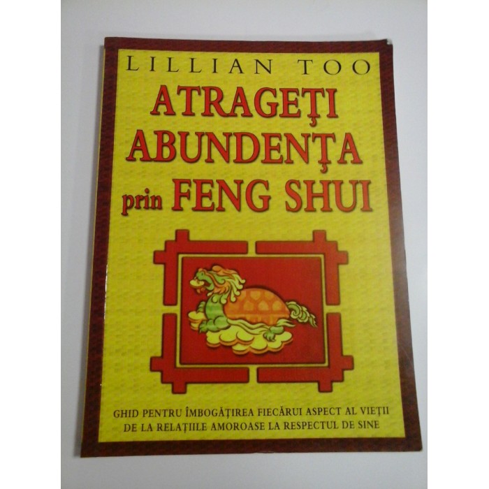 ATRAGETI ABUNDENTA PRIN FENG SHUI  -  LILLIAN TOO 